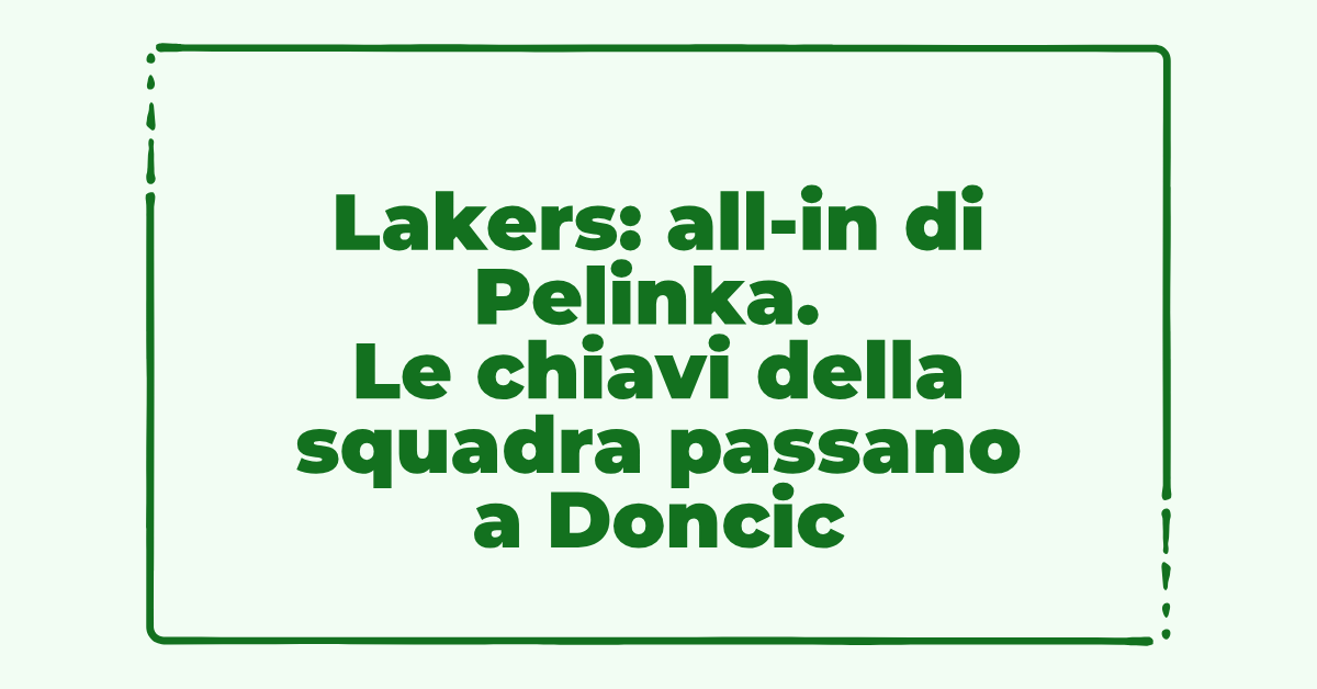 Lakers: all-in di Pelinka. Le chiavi della squadra passano a Doncic